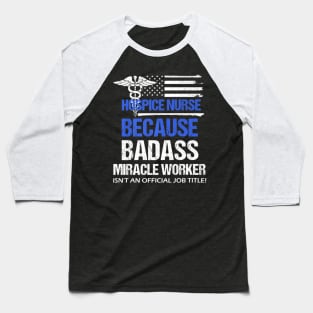 Badass Hospice Nurses Day Baseball T-Shirt